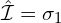 \hat{\mathcal{I}}=\sigma_1