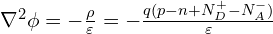 \nabla^2 \phi = -\frac{\rho}{\varepsilon} = -\frac{q(p - n + N_D^+ - N_A^-)}{\varepsilon}