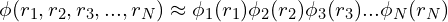 \phi(r_1, r_2, r_3, ..., r_N )\approx\phi_{1}(r_1)\phi_{2}(r_2) \phi_{3}(r_3)...\phi_{N}(r_N)