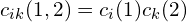 c_{ik}(1,2)=c_i(1)c_k(2)