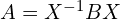 A=X^{-1}BX