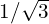 1/\sqrt{3}