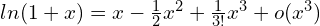 ln(1+x)=x-\frac{1}{2}x^2+\frac{1}{3!}x^3+o(x^3)