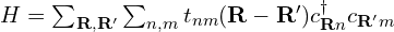 H = \sum_{\mathbf{R},\mathbf{R}'} \sum_{n,m} t_{nm}(\mathbf{R}-\mathbf{R}') c^\dagger_{\mathbf{R}n} c_{\mathbf{R}'m}