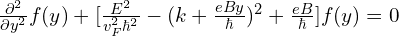 \frac{\partial^2}{\partial y^2}f(y)+[\frac{E^2}{v_F^2 \hbar^2}-(k+\frac{eBy}{\hbar})^2+\frac{eB}{\hbar}]f(y)=0