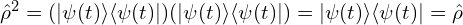 \hat{\rho}^{2}=(|\psi(t)\rangle \langle \psi(t)|)(|\psi(t)\rangle \langle \psi(t)|)=|\psi(t)\rangle \langle \psi(t)|=\hat{\rho}