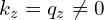 k_{z}=q_{z}\neq 0