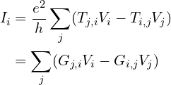 \begin{aligned}I_{i}&=\frac{e^2}{h}\sum_{j}(T_{j,i}V_{i}-T_{i,j}V_{j})\\&=\sum_{j}(G_{j,i}V_{i}-G_{i,j}V_{j})\end{aligned}