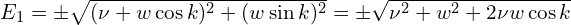 E_1=\pm \sqrt{(\nu+w \cos k)^2+(w \sin k)^2}=\pm \sqrt{\nu^2+w^2+2\nu w \cos k}