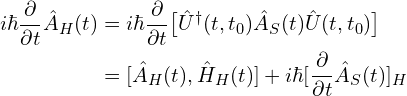 \begin{aligned}i\hbar \frac{\partial}{\partial t}\hat{A}_H(t) &=i\hbar \frac{\partial}{\partial t}\big[\hat{U}^{\dagger}(t, t_0)\hat{A}_S(t)\hat{U}(t, t_0)\big]\\&=[\hat{A}_H(t), \hat{H}_H(t)]+i\hbar[\frac{\partial}{\partial t}\hat{A}_S(t)]_H\end{aligned}