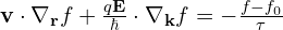 \mathbf{v}\cdot\nabla_{\mathbf{r}} f+ \frac{q\mathbf{E}}{\hbar}\cdot\nabla_{\mathbf{k}} f = -\frac{f - f_0}{\tau}  \tag{1} 