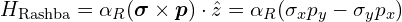 H_{\text{Rashba}} = \alpha_R (\boldsymbol{\sigma} \times \boldsymbol{p}) \cdot \hat{z} = \alpha_R (\sigma_x p_y - \sigma_y p_x)