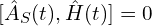 [\hat{A}_S(t), \hat{H}(t)]=0