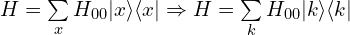 H=\sum \limits_{x} H_{00} |x\rangle \langle x|\Rightarrow H=\sum \limits_{k}H_{00} |k\rangle \langle k|