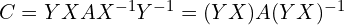 C=YXAX^{-1}Y^{-1}=(YX)A(YX)^{-1}