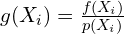 g(X_{i})=\frac{f(X_{i})}{p(X_{i})}