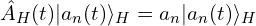 \hat{A}_H(t)|a_n(t)\rangle_H=a_n |a_n(t)\rangle_H