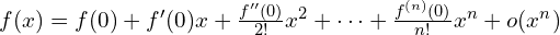 f(x)=f(0)+f'(0)x+\frac{f''(0)}{2!}x^2+\cdots+\frac{f^{(n)}(0)}{n!}x^n+o(x^n)