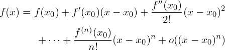 \begin{aligned} f(x)=f(x_0)+f'(x_0)(x-x_0)+\frac{f''(x_0)}{2!}(x-x_0)^2 \\  +\cdots+\frac{f^{(n)}(x_0)}{n!}(x-x_0)^n+o((x-x_0)^n)  \end{aligned}