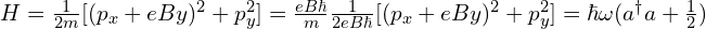 H=\frac{1}{2m}[(p_x+eBy)^2+p_y^2]=\frac{eB\hbar}{m}\frac{1}{2eB\hbar}[(p_x+eBy)^2+p_y^2]=\hbar \omega (a^{\dagger}a+\frac{1}{2})