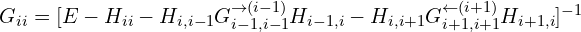 G_{ii}=[E-H_{ii}-H_{i,i-1}G_{i-1, i-1}^{\rightarrow (i-1)} H_{i-1, i}-H_{i, i+1}G_{i+1, i+1}^{\leftarrow(i+1)}H_{i+1, i}]^{-1}