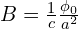 B=\frac{1}{c}\frac{\phi_0}{a^2}