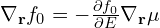 \nabla_{\mathbf{r}} f_0= -\frac{\partial f_0}{\partial E}\nabla_{\mathbf{r}} \mu