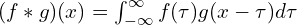 (f*g)(x) = \int_{-\infty}^{\infty} f(\tau) g(x-\tau) d\tau