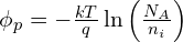\phi_p = -\frac{kT}{q}\ln\left(\frac{N_A}{n_i}\right)