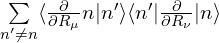 \sum\limits_{n'\neq n} \langle \frac{\partial}{\partial R_{\mu}} n| n'\rangle \langle n'| \frac{\partial}{\partial R_{\nu}}|n\rangle