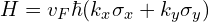 H=v_F \hbar (k_x \sigma_x+k_y \sigma_y)