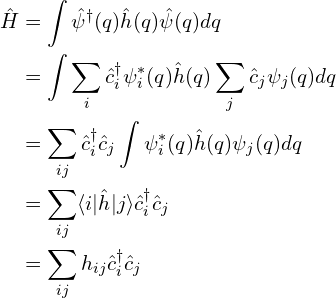 \begin{aligned}\hat{H}&=\int \hat{\psi}^{\dagger}(q)\hat{h}(q)\hat{\psi}(q)dq\\&=\int\sum_{i} \hat{c}_{i}^{\dagger}\psi_{i}^{*}(q)\hat{h}(q)\sum_{j} \hat{c}_{j}\psi_{j}(q)dq\\&=\sum_{ij}\hat{c}_{i}^{\dagger}\hat{c}_{j}\int\psi_{i}^{*}(q)\hat{h}(q)\psi_{j}(q)dq\\&=\sum_{ij}\langle i|\hat{h}| j\rangle \hat{c}_{i}^{\dagger}\hat{c}_{j}\\&=\sum_{ij}h_{ij} \hat{c}_{i}^{\dagger}\hat{c}_{j}\end{aligned}