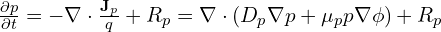 \frac{\partial p}{\partial t} = -\nabla \cdot \frac{ \mathbf{J}_p}{q}+R_p =\nabla \cdot (D_p \nabla p + \mu_p p \nabla \phi) + R_p