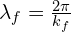 \lambda_f=\frac{2\pi}{k_f}