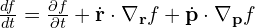 \frac{d f}{d t} = \frac{\partial f}{\partial t}+ \dot{\mathbf{r}} \cdot \nabla_{\mathbf{r}} f+ \dot{\mathbf{p}} \cdot \nabla_{\mathbf{p}} f