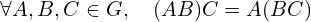 \forall A, B, C \in G, \quad (AB)C=A(BC)