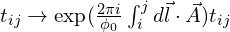 t_{ij} \to \mathrm{exp}(\frac{2\pi i}{\phi_0}\int_{i}^{j}d\vec{l}\cdot \vec{A}) t_{ij}