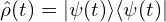 \hat{\rho}(t)=|\psi(t)\rangle \langle \psi(t)|