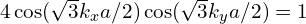 4\cos(\sqrt{3}k_{x}a/2)\cos(\sqrt{3}k_{y}a/2)=1