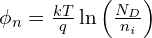 \phi_n = \frac{kT}{q}\ln\left(\frac{N_D}{n_i}\right)