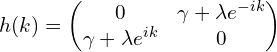 h(k)=\begin{pmatrix}0 & \gamma+\lambda e^{-ik} \\\gamma+\lambda e^{ik} & 0\end{pmatrix}