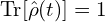 \mathrm{Tr}[\hat{\rho}(t)]=1