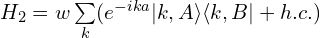 H_2=w\sum\limits_k(e^{-ika}|k, A\rangle\langle k, B|+h.c.)