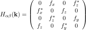 H_{\alpha\beta}(\mathbf{k})=\left(    \begin{array}{cccc}    0 & f_{x} & 0 & f_{z}^{*}\\    f_{x}^{*} & 0 & f_{z} & 0\\    0 & f_{z}^{*} & 0 & f_{y}\\    f_{z} & 0 & f_{y}^{*} & 0    \end{array}    \right)