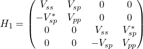 H_1= \begin{pmatrix}    V_{ss} &  V_{sp}  & 0   & 0  \\    -V_{sp}^*  &     V_{pp}   & 0   & 0   \\     0 &   0  &   V_{ss}     & V_{sp}^*   \\      0 &    0 &  -V_{sp}   &   V_{pp}     \\  \end{pmatrix}   