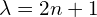 \lambda=2n+1