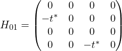 H_{01}=\begin{pmatrix}0 & 0 & 0 &0 \\-t^{*}& 0 & 0 & 0\\0 & 0 & 0 &  0\\0 & 0 & -t^{*}& 0\end{pmatrix}