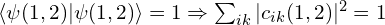 \langle \psi(1,2)|\psi(1,2)\rangle =1 \Rightarrow \sum_{ik} |c_{ik}(1,2)|^2=1