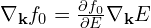 \nabla_{\mathbf{k}} f_0= \frac{\partial f_0}{\partial E}\nabla_{\mathbf{k}} E
