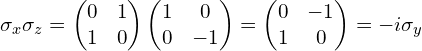 \sigma_{x}\sigma_{z}=\begin{pmatrix}0 & 1 \\1 & 0 \\\end{pmatrix}\begin{pmatrix}1 & 0 \\0 & -1 \\\end{pmatrix}=\begin{pmatrix}0 & -1 \\1 & 0 \\\end{pmatrix}=-i\sigma_{y}